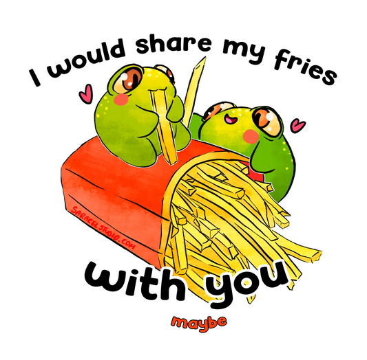 I would share my fries with you